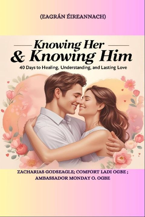 KNOWING HER & KNOWING HIM - 40 Days to Healing, Understanding, and Lasting Love - IRISH EDIT...