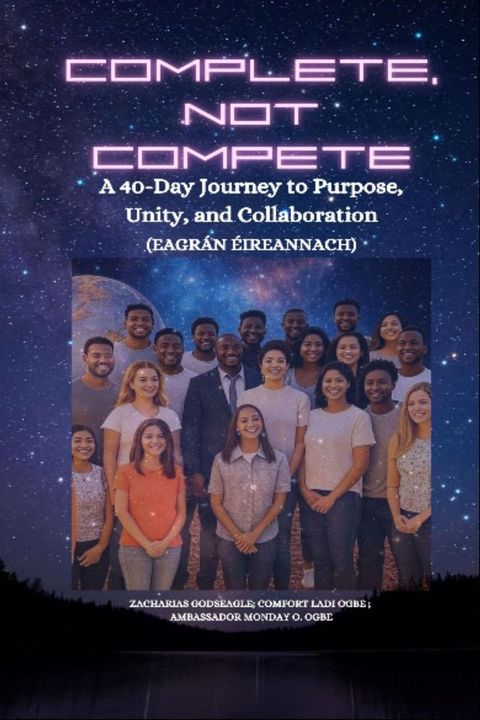 COMPLETE, NOT COMPETE - A 40-Day Journey to Purpose, Unity, and Collaboration - IRISH EDITIO...