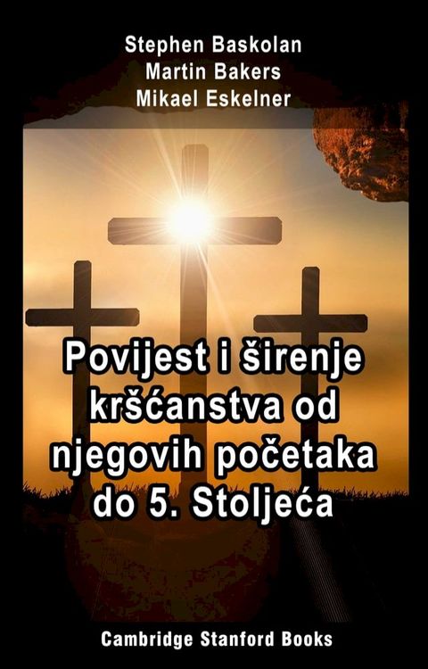 Povijest i &scaron;irenje kr&scaron;ćanstva od njegovih početaka do 5. Stoljeća(Kobo/電子書)