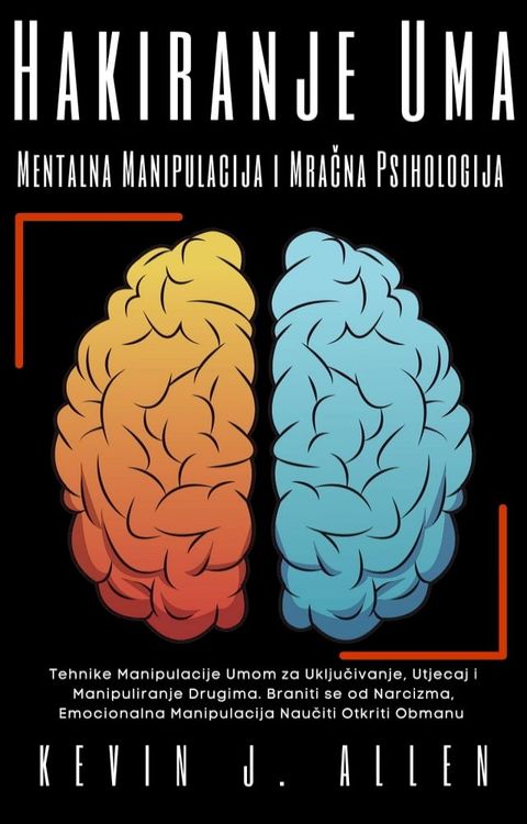 Hakiranje Uma - Mentalna Manipulacija i Mračna Psihologija(Kobo/電子書)