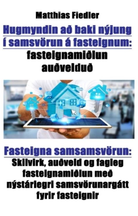 Hugmyndin að baki nýjung í samsvörun á fasteignum: fasteignamiðlun auðvelduð: Fasteigna samsamsvörun(Kobo/電子書)