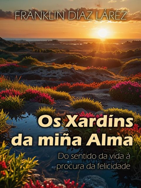 Os Xardíns da miña Alma: Do sentido da vida á procura da felicidade(Kobo/電子書)