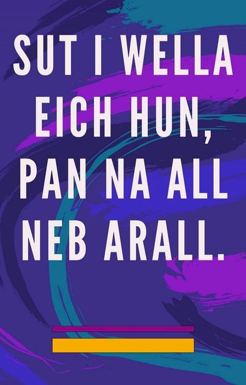 Sut i wella eich hun, pan na all neb arall