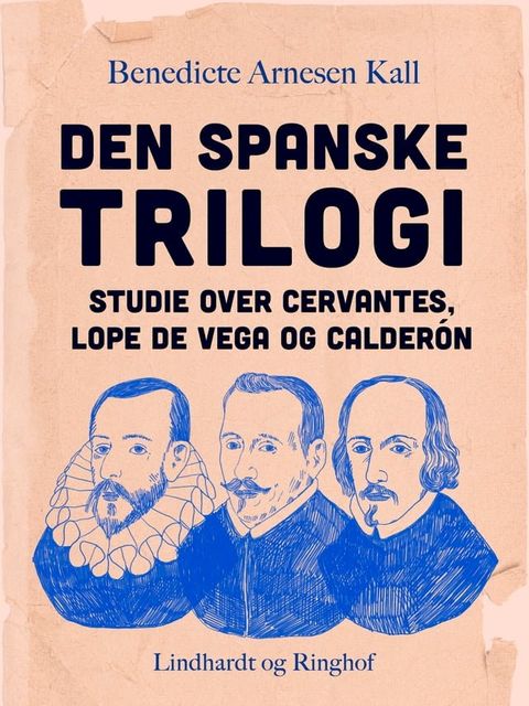 Den spanske trilogi. Studie over Cervantes, Lope de Vega og Calder&oacute;n(Kobo/電子書)