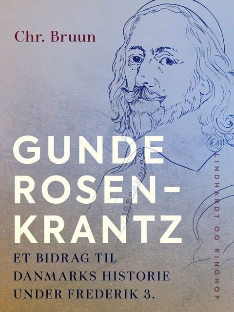 Gunde Rosenkrantz. Et bidrag til Danmarks historie under Frederik 3.(Kobo/電子書)