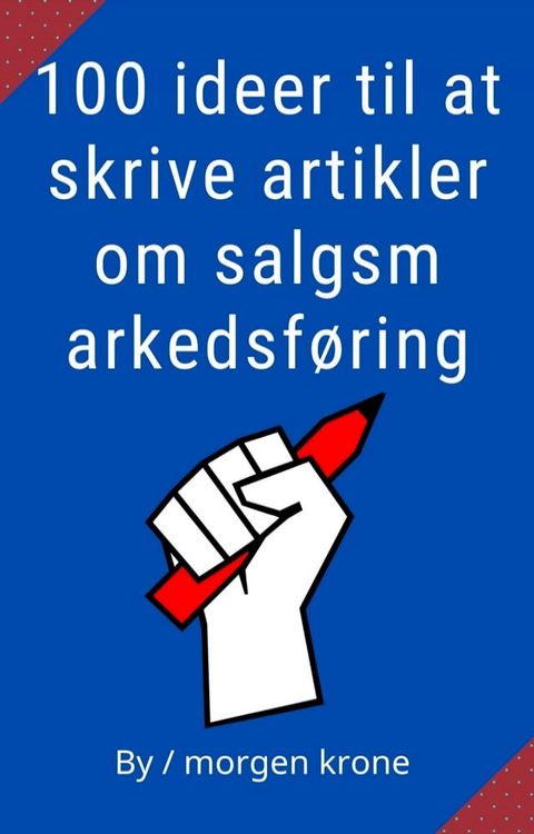 100 ideer til at skrive artikler om salgsm arkedsføring(Kobo/電子書)