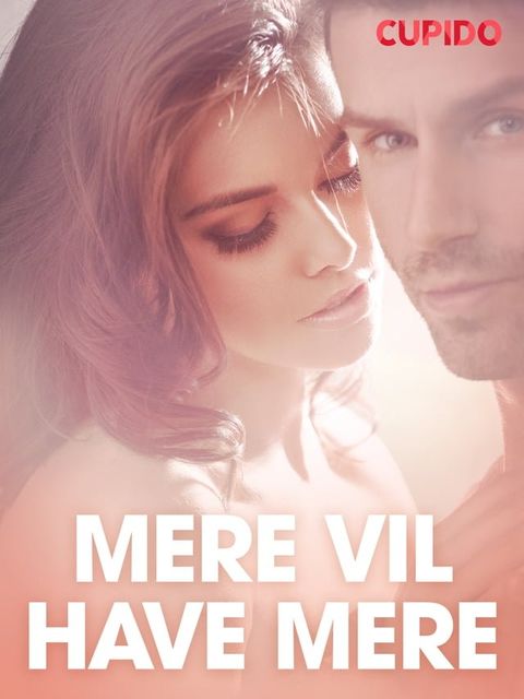 Mere vil have mere - erotisk novelle(Kobo/電子書)