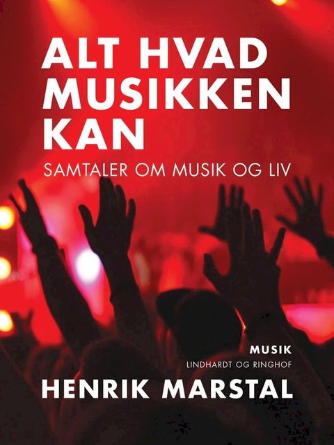 Alt hvad musikken kan. Samtaler om musik og liv(Kobo/電子書)