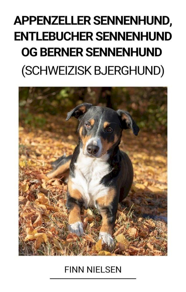  Appenzeller Sennenhund, Entlebucher Sennenhund og Berner Sennenhund (Schweizisk Bjerghund)(Kobo/電子書)