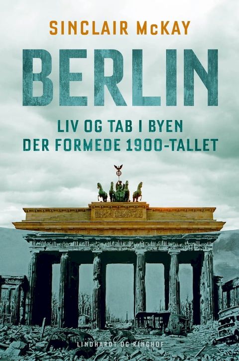 Berlin - Liv og tab i byen der formede 1900-tallet(Kobo/電子書)