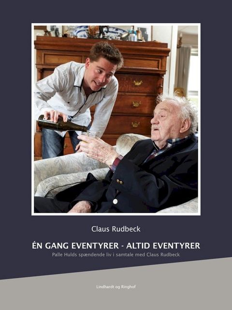 &Eacute;n gang eventyrer - altid eventyrer. Palle Hulds spændende liv i samtale med Claus Rudbeck(Kobo/電子書)