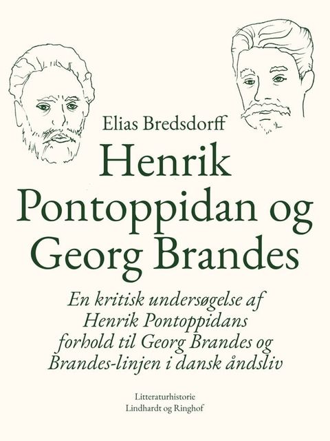 Henrik Pontoppidan og Georg Brandes. En kritisk undersøgelse af Henrik Pontoppidans forhold til Georg Brandes og Brandes-linjen i dansk åndsliv(Kobo/電子書)