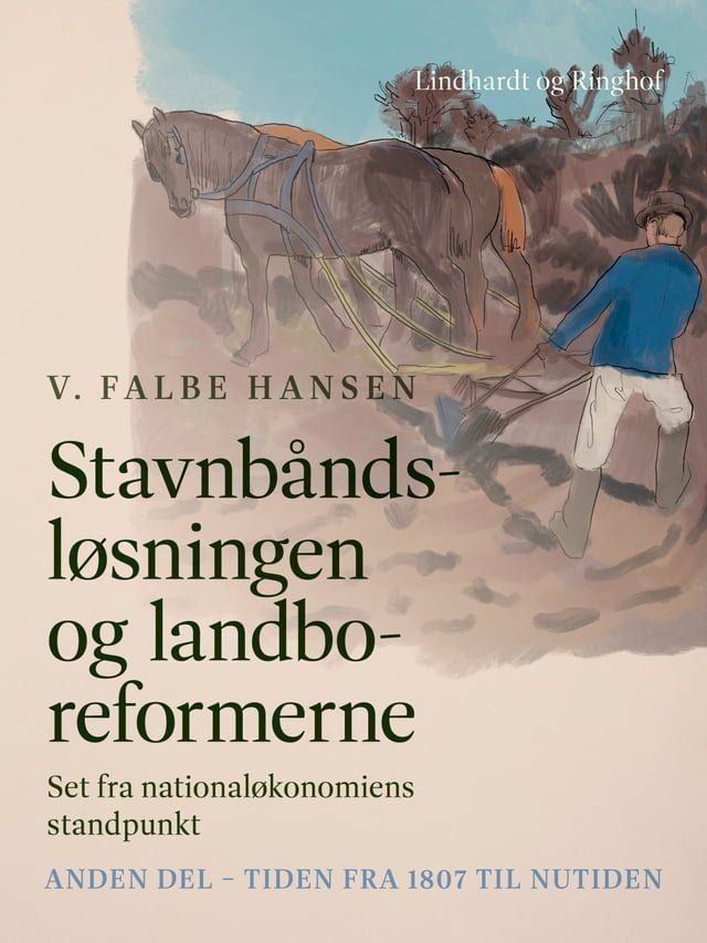  Stavnbåndsløsningen og landboreformerne. Set fra nationaløkonomiens standpunkt. Anden del - Tiden fra 1807 til nutiden(Kobo/電子書)