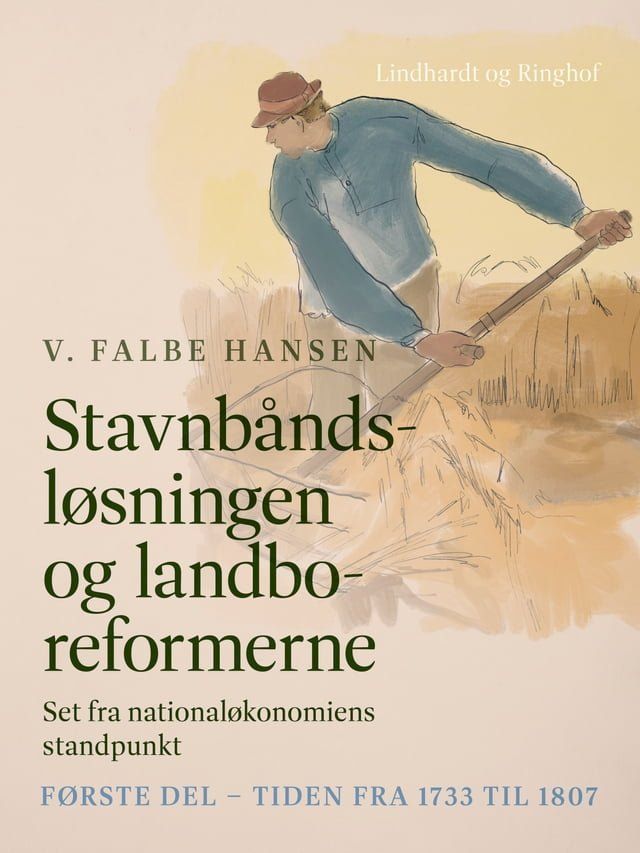  Stavnb&aring;ndsl&oslash;sningen og landboreformerne. Set fra national&oslash;konomiens standpunkt. F&oslash;rste del - Tiden fra 1733 til 1807(Kobo/電子書)