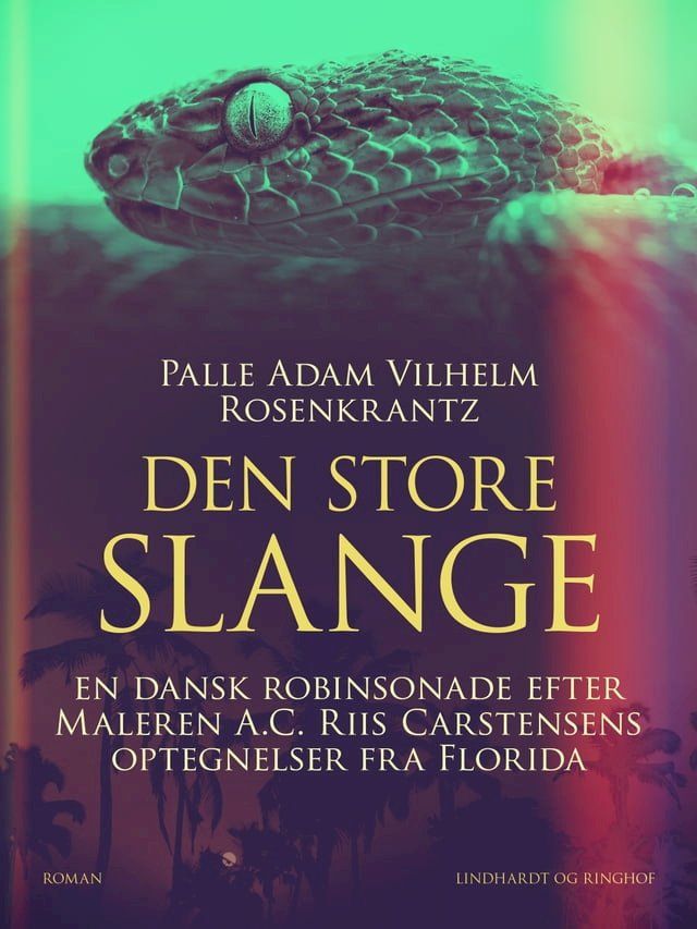  Den store slange: En dansk robinsonade efter Maleren A.C. Riis Carstensens optegnelser fra Florida(Kobo/電子書)