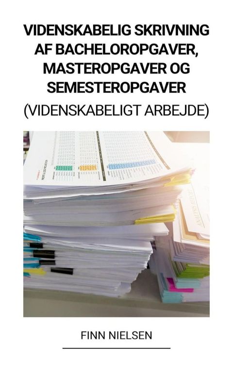 Videnskabelig Skrivning af Bacheloropgaver, Masteropgaver og Semesteropgaver (Videnskabeligt Arbejde)(Kobo/電子書)