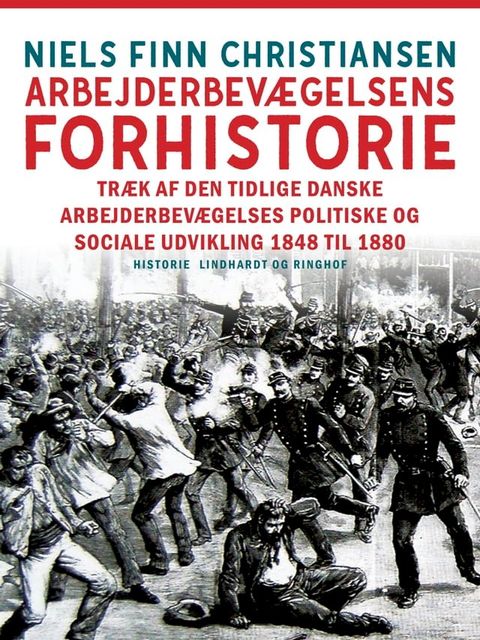 Arbejderbevægelsens forhistorie. Træk af den tidlige danske arbejderbevægelses politiske og sociale udvikling 1848 til 1880(Kobo/電子書)