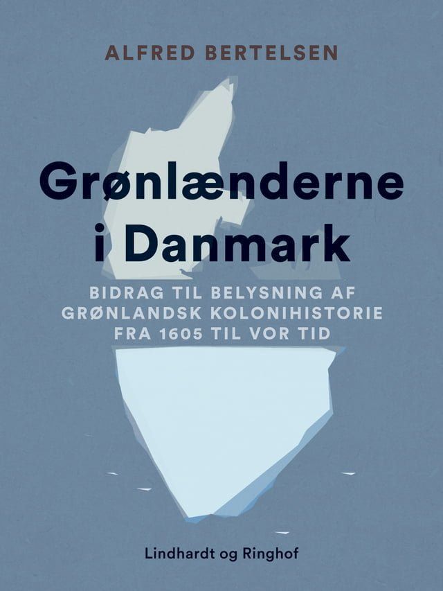  Grønlænderne i Danmark. Bidrag til Belysning af grønlandsk Kolonihistorie fra 1605 til vor Tid(Kobo/電子書)