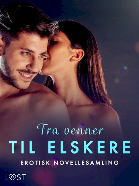 Fra venner til elskere – erotisk novellesamling(Kobo/電子書)