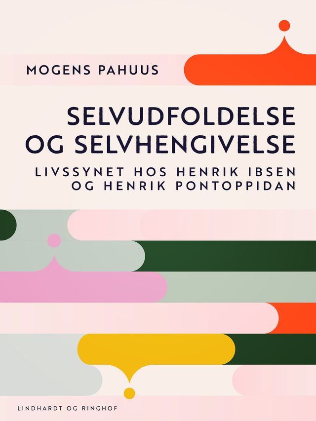  Selvudfoldelse og selvhengivelse. Livssynet hos Henrik Ibsen og Henrik Pontoppidan(Kobo/電子書)