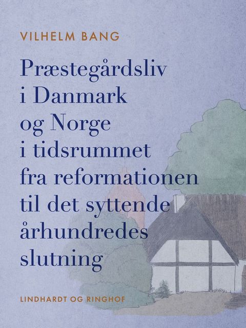 Præstegårdsliv i Danmark og Norge i tidsrummet fra reformationen til det syttende århundredes slutni