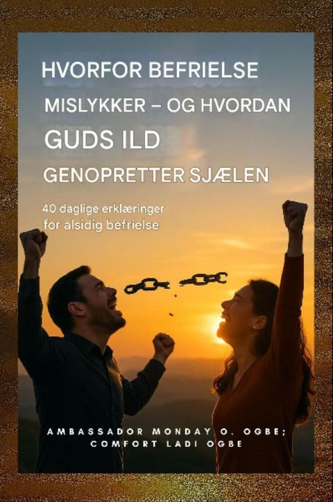 Hvorfor befrielse mislykkes - og hvordan Guds ild genopretter sjælen: