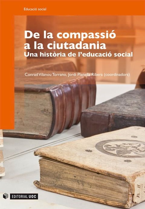 De la compassi&oacute; a la ciutadania. Una hist&ograve;ria de l'educaci&oacute; social(Kobo/電子書)