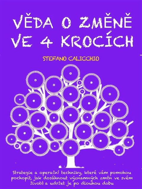 VĚDA O ZMĚNĚ VE 4 KROC&Iacute;CH: Strategie a operačn&iacute; techniky, kter&eacute; v&aacute;m pomohou pochopit, jak dos&aacute;hnout v&yacute;znamn&yacute;ch změn ve sv&eacute;m životě a udržet...(Kobo/電子書)