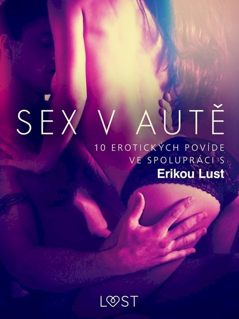 Sex v autě: 10 erotických povídek ve spolupráci s Erikou Lust(Kobo/電子書)