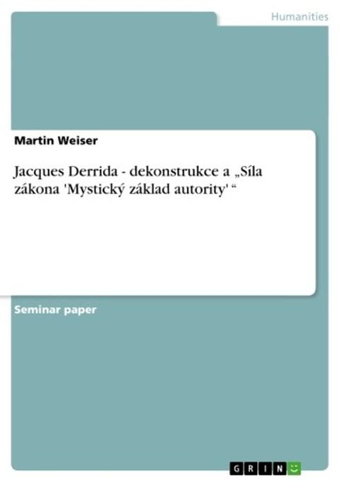 Jacques Derrida - dekonstrukce a 'Síla zákona 'Mystický základ a...