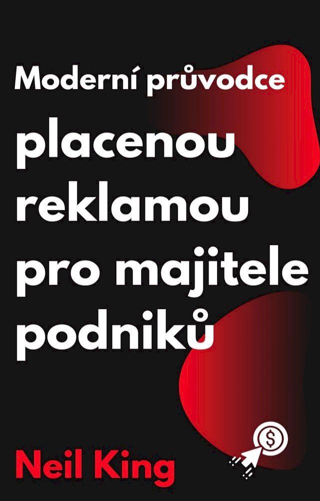  Moderní průvodce placenou reklamou pro majitele podniků(Kobo/電子書)