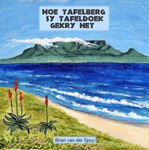 Hoe Tafelberg sy Tafeldoek gekry het(Kobo/電子書)