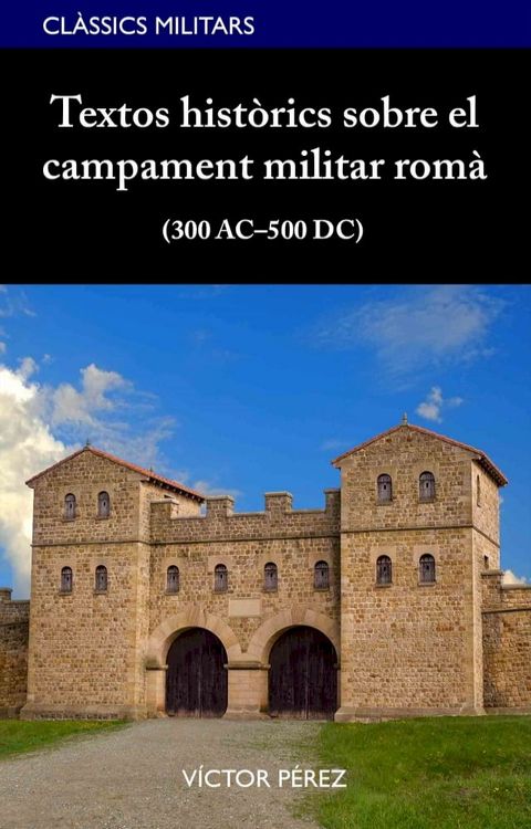 Textos històrics sobre el campament militar romà (300 AC–500 DC)(Kobo/電子書)