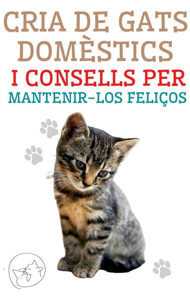  Cria de gats dom&egrave;stics i consells per mantenir-los feli&ccedil;os(Kobo/電子書)