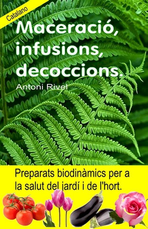 Maceració, infusions, decoccions. Preparats biodinàmics per a la salut del jardí i de l'hort.(Kobo/電子書)