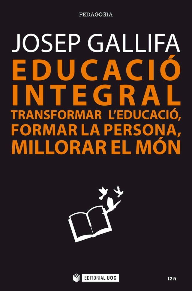  Educaci&oacute; integral. Transformar l'educaci&oacute;, formar la persona, millorar el m&oacute;n(Kobo/電子書)