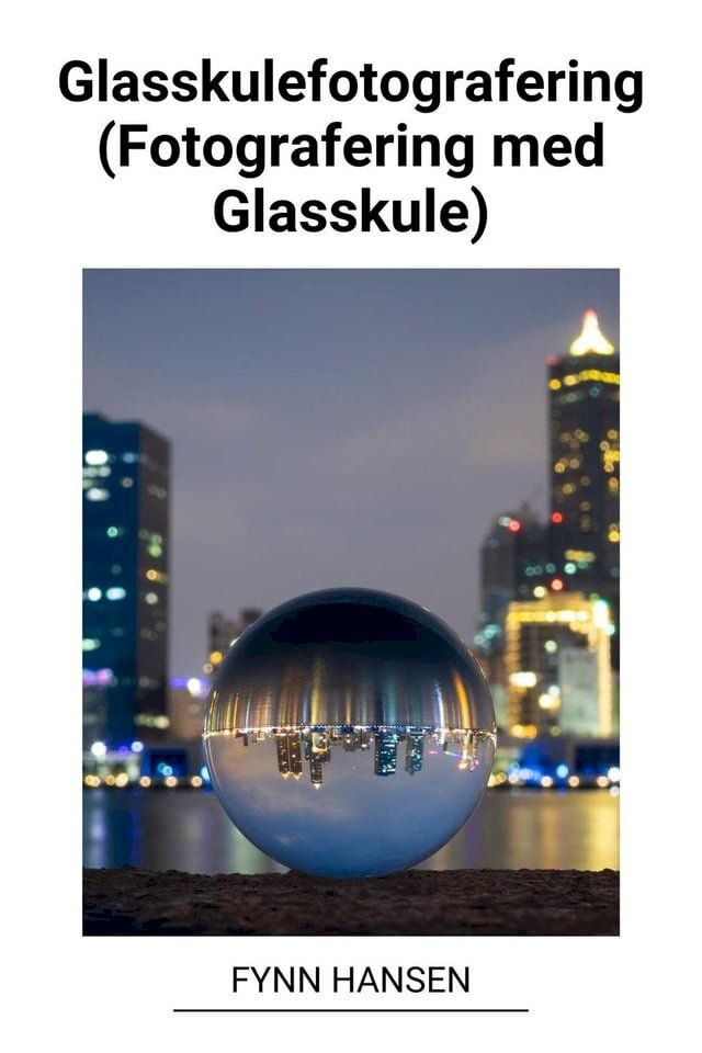  Glasskulefotografering (Fotografering med Glasskule)(Kobo/電子書)