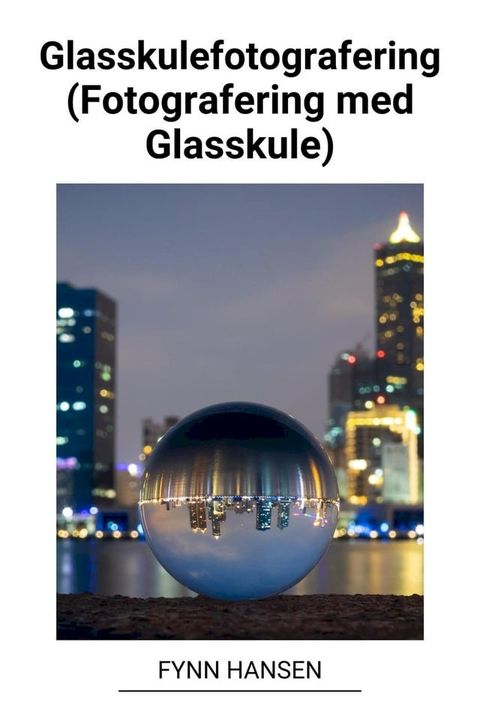 Glasskulefotografering (Fotografering med Glasskule)(Kobo/電子書)