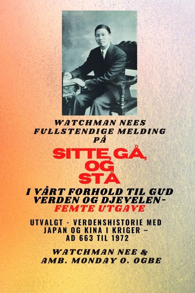  Watchman Nees fullstendige melding på SIT , G&Aring; OG ST&Aring; I V&Aring;RT FORHOLD TIL GUD VERDEN OG DJEVELEN - Femte utgave(Kobo/電子書)