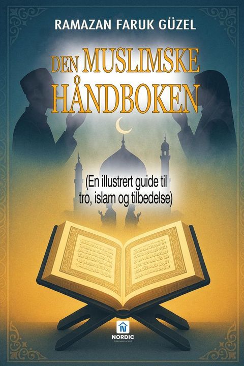 Den Muslimske Håndboken - (En illustrert guide til tro, islam og tilbedelse)