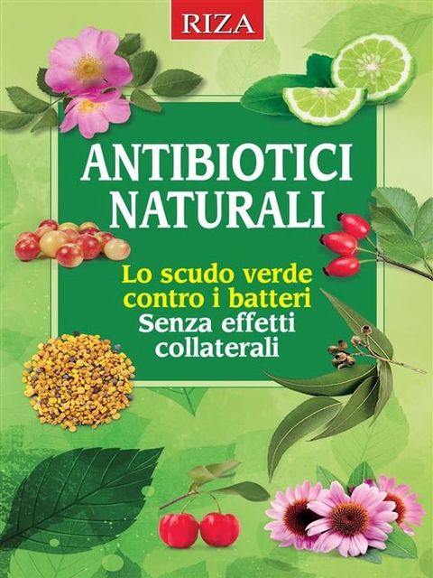 Antibiotici naturali: lo scudo verde contro i batteri(Kobo/電子書)