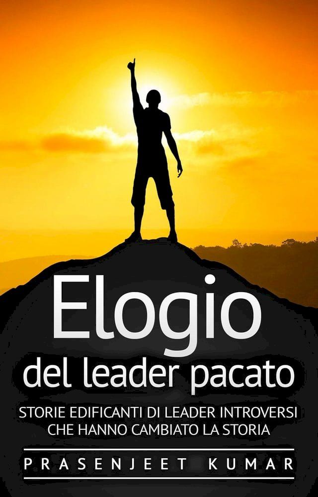  Elogio del leader pacato: Storie edificanti di leader introversi che hanno cambiato la storia(Kobo/電子書)