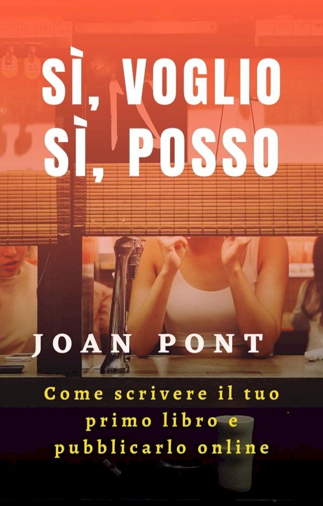  S&Igrave;, VOGLIO. S&Igrave;, POSSO. Come scrivere il tuo primo libro e pubblicarlo online(Kobo/電子書)