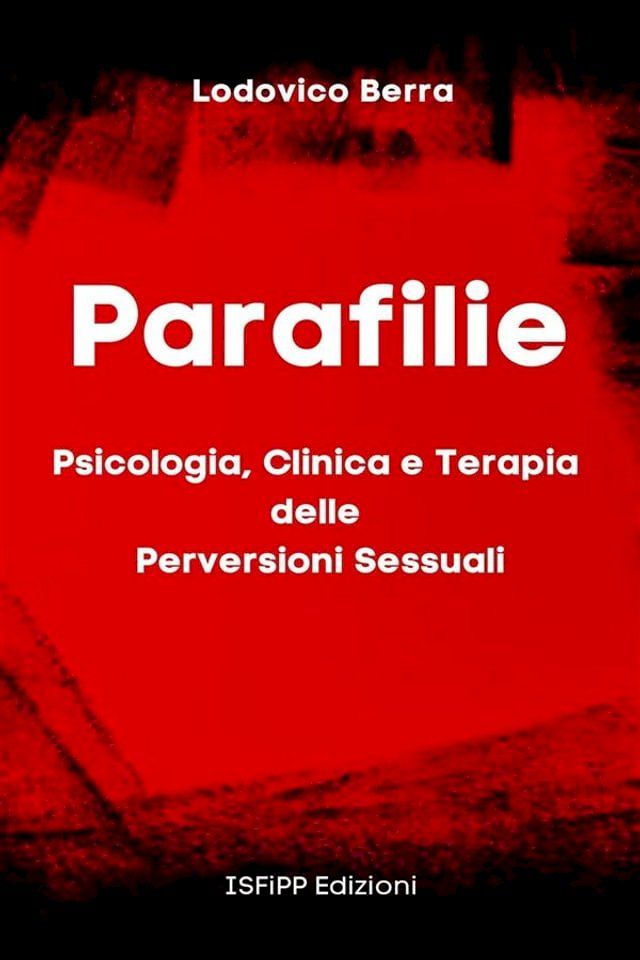  Parafilie. Psicologia, Clinica e Terapia delle perversioni sessuali(Kobo/電子書)