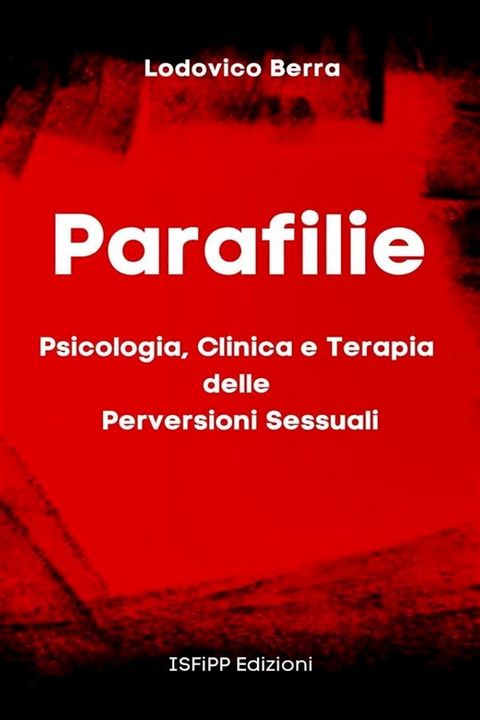 Parafilie. Psicologia, Clinica e Terapia delle perversioni sessuali(Kobo/電子書)