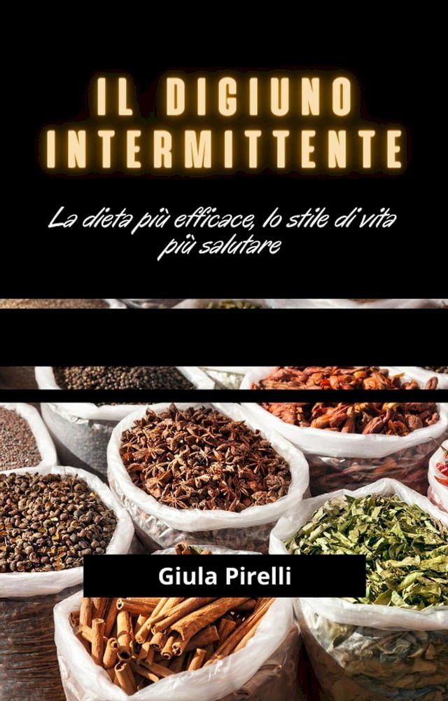  Il Digiuno Intermittente: la dieta pi&ugrave; efficace, lo stile di vita pi&ugrave; salutare(Kobo/電子書)