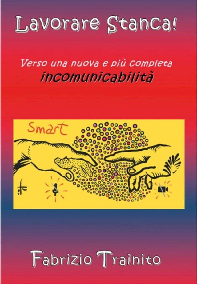  Lavorare Stanca! Verso una nuova e più completa incomunicabilità.(Kobo/電子書)