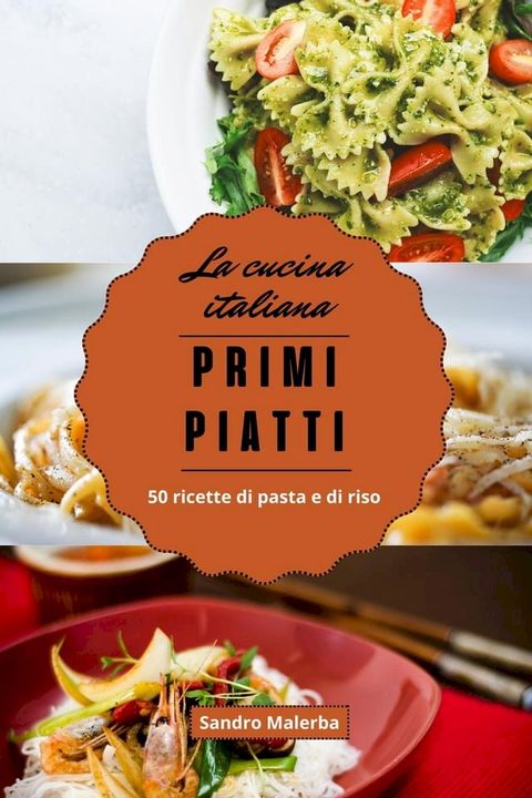 Primi Piatti. 50 Ricette di Pasta e di Riso(Kobo/電子書)