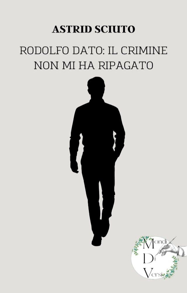  Rodolfo Dato: Il crimine non mi ha ripagato(Kobo/電子書)