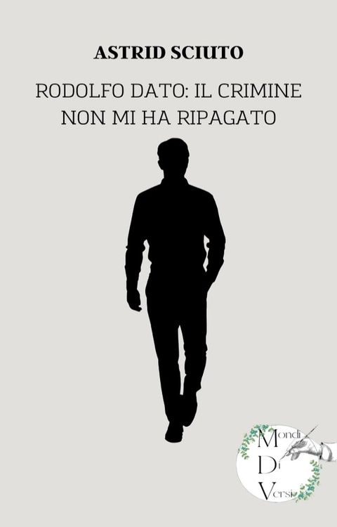 Rodolfo Dato: Il crimine non mi ha ripagato(Kobo/電子書)